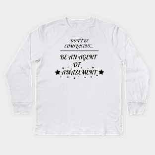 Don't Be Complacent, Be An Agent Of Amazement (Alternative) Kids Long Sleeve T-Shirt